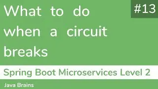 13 What to do when a circuit breaks - Spring Boot Microservices Level 2