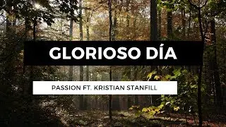 Glorioso día - Glorious Day - Passion Ft. Kristian Stanfill - En Español - Letra - Pista