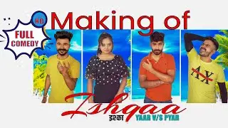 Making of Ishqaa-Yaar Vs Pyar || Full   Comedy || Mr.Makers