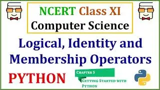 Python Logical Operators, Identity Operators and Membership Operators: NCERT Class 11 Comp. Science