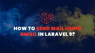 How to send mail using Gmail in Laravel 9? - Laravel Tutorial 2022