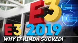E3 2019 Why It Kinda Sucked!