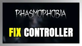 How to FIX Phasmophobia Controller/Gamepad Not Working on PC