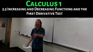 Calculus 1: Lecture 3.3 Increasing and Decreasing Functions and the First Derivative Test