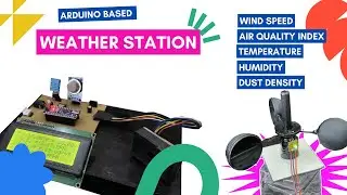 Weather Station Project Using Arduino | Wind Speed | Temperatures I Humidity | AQI | Dust Density