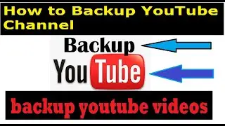 How To Backup your YouTube Channel Videos / How to Save or Backup YouTube Videos