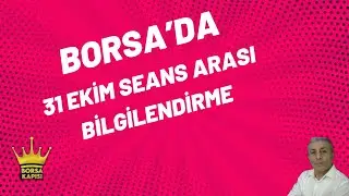 31 EKİM BORSADA SEANS ARASI BİLGİLENDİRME