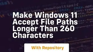 Make windows 11 accept file paths longer than 260 characters