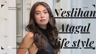 Neslihan atagul life style and about her biodata vikipidya #youtubevideo #neslihan #xcelebrity12