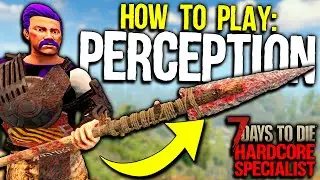 The Ultimate PERCEPTION FIRST WEEK Guide! - 7 Days to Die: Hardcore Specialist - Perception Day 1