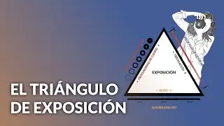 9 EL TRIÁNGULO DE EXPOSICIÓN