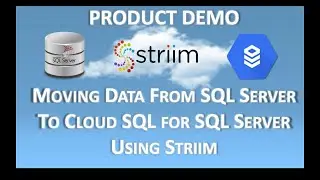 Striim Product Demo SQL Server To Cloud SQL For SQL Server