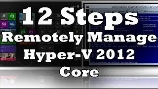 12 Steps to Remotely Manage Hyper-V Server 2012 Core