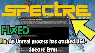 Spectre Divide An Unreal process has crashed UE4-Spectre Error