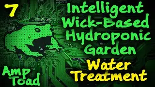 Intelligent Wick-Based Hydroponics Garden 07: Water Treatment