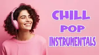 Chill Pop Instrumentals | Classroom Mix