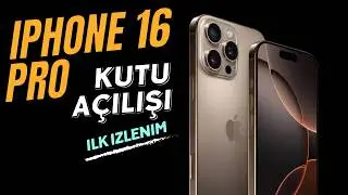 iPhone 16 Pro Kutu Açılışı ve İlk İzlenim - Yeni Neler Var ?