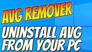 How To Uninstall & Remove AVG Software Using AVG Clear Remover Tool From Your Windows 10 PC Tutorial