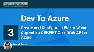 Create and Configure a Blazor Wasm App with a ASP.NET Core Web API in Azure: Dev To Azure - Part 3