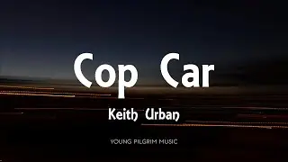 Keith Urban - Cop Car (Lyrics)