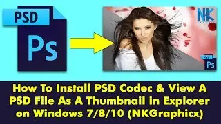 How To Install PSD Codec & View A PSD File As A Thumbnail in Explorer on Windows 7/8/10 (NKGraphicx)