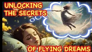 Unlocking the Secrets of Flying Dreams | Dreaming of flying symbolism | Dreams of flying symbolism