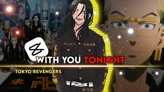 With you Tonight - TOKYO REVENGERS capcut Edit ✨