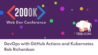 2021 - 200OK Conference - DevOps with GitHub Actions and Kubernetes with Rob Richardson