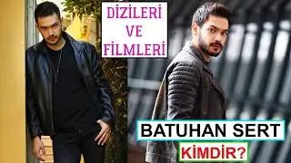 Batuhan Sert Kimdir? | Dizileri Filmleri
