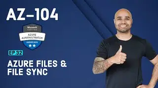 AZ-104 Exam EP 32: Azure Files and FileSync