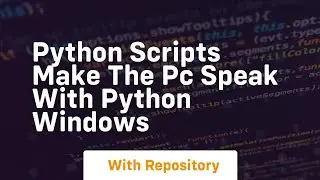 Python scripts make the pc speak with python windows