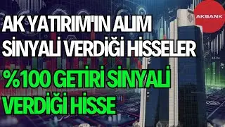 AK YATIRIM'IN ALIM SİNYALİ VERDİĞİ HİSSELER | %100 GETİRİ SİNYALİ VERDİĞİ HİSSE