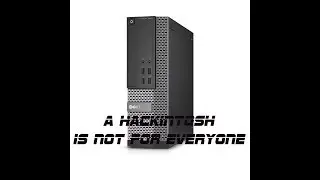 A Hackintosh is Not For Everyone!