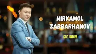 Mirkamol Zabbarhanov - Sog'indim ||  Миркамол Заббарханов - Согиндим