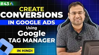 Google Ads Course | Set Conversion Tracking in Google Ads using GTM (Full Practical)| Part#43