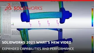 What's New in SOLIDWORKS 2021 - Expanded Capabilities and Performance