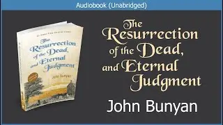 The Resurrection of the Dead | John Bunyan | Christian Audiobook Video