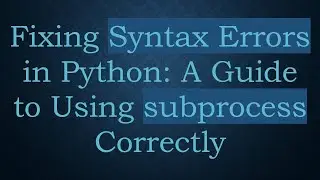 Fixing Syntax Errors in Python: A Guide to Using subprocess Correctly