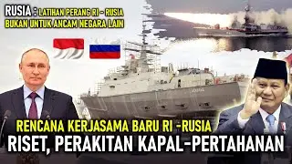KERJASAMA BARU RI - RUSIA ! RISET, TEKNOLOGI & PERAKITAN KAPAL, MARITIM & PERTAHANAN, SEGERA DIGARAP