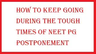 How To Keep Going During The Tough Times Of NEET PG Exam Postponement!