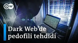 Dark Webde çocukları bekleyen büyük tehdit: Pedofiller - DW Türkçe