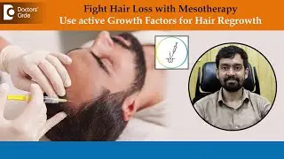 Hair Loss Mesotherapy|Growth Factor for Hair Regrowth in Alopecia-Dr.Rajdeep Mysore| Doctors Circle