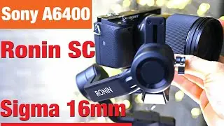 Testing DJI Ronin SC |Sigma 16mm F1.4 Sony A6400| Ronin SC A6600 A6400