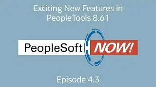 PeopleSoft Now! Exciting new features in PeopleTools 8.61 and Cloud Manager 17