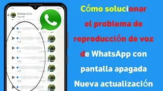 Solucionar el problema de apagado de la pantalla de reproducción de voz de WhatsApp (nuevo 2024) |