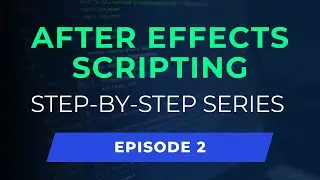 Introduction to Scripting in After Effects | Automate Your Workflow | Episode 2