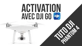 DJI Phantom 4 Tuto : Activation du drone via DJI GO