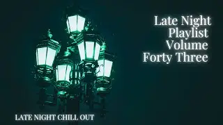 Late Night Playlist 43: lofi dreamy chilled house stoner playlist 420 chill hop chill wave vibes