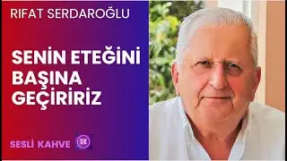 RIFAT SERDAROĞLU  - SENİN ETEĞİNİ BAŞINA GEÇİRİRİZ