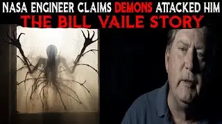 NASA Engineer Claims DEMONS Attacked Him | The BILL VAILE Story